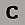 "C"